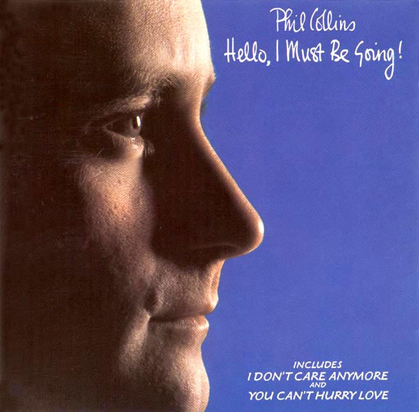Phil Collins > Hello, I Must Be Going!