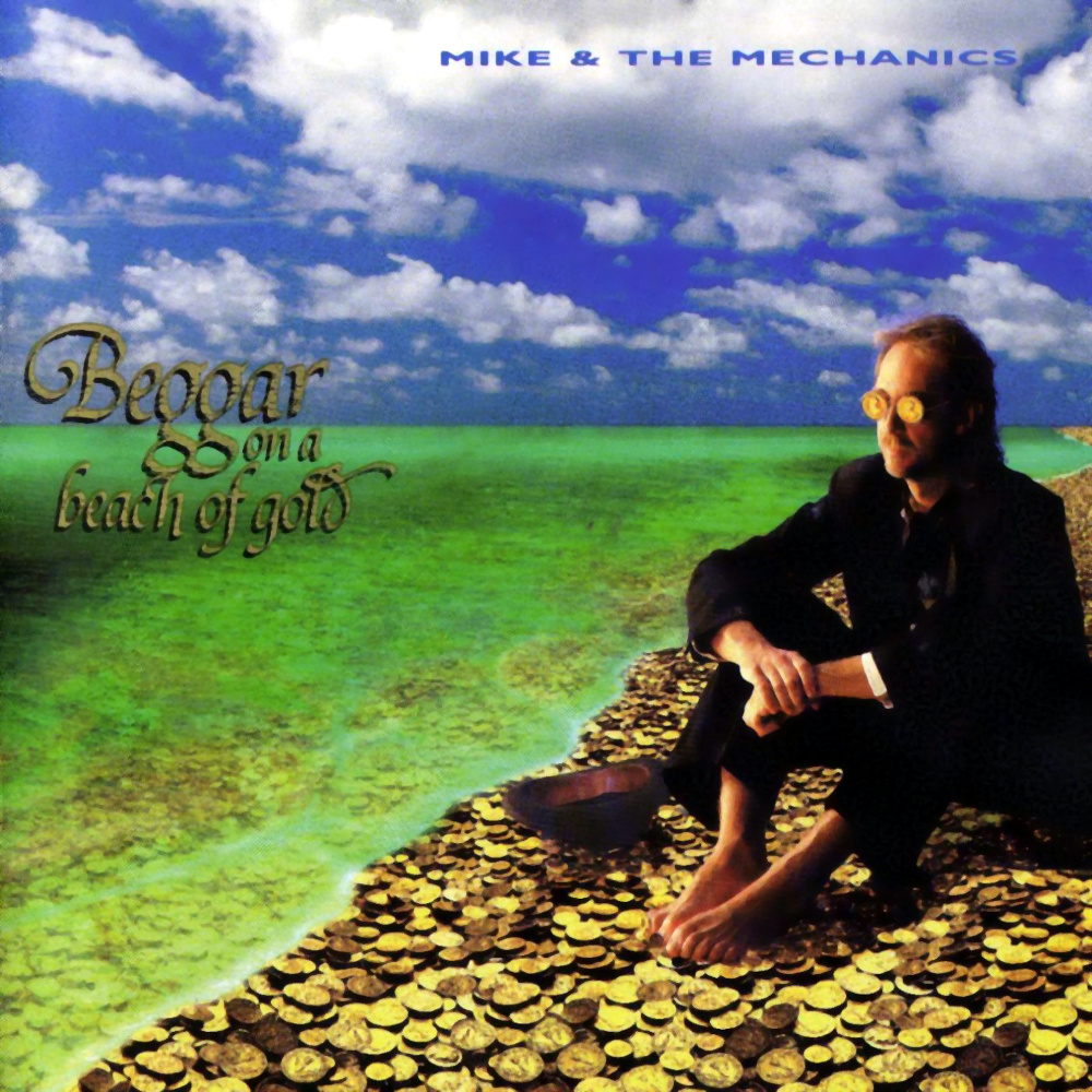 Mike & The Mechanics > Beggar On A Beach Of Gold